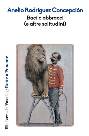 Baci e abbracci (e altre solitudini) - Anelio Rodríguez Concepción - Libro Robin Edizioni 2019, Rotte a ponente | Libraccio.it