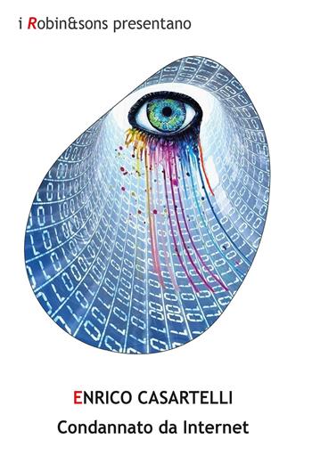 Condannato da internet - Enrico Casartelli - Libro Robin Edizioni 2019, Robin&sons | Libraccio.it