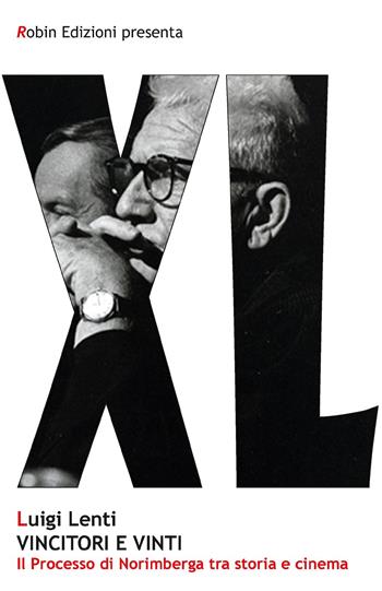 Vincitori e vinti. Il processo di Norimberga tra storia e cinema - Luigi Lenti - Libro Robin Edizioni 2019, Robin&sons | Libraccio.it
