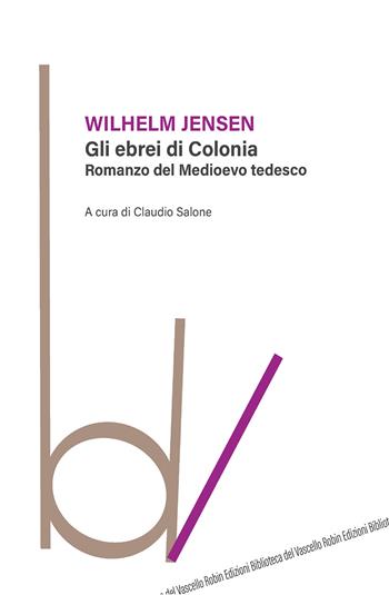 Gli ebrei di Colonia - Wilhelm Jensen - Libro Robin Edizioni 2020, Biblioteca del vascello | Libraccio.it
