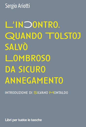 L'incontro. Quando Tolstoj salvò Lombroso da sicuro annegamento - Sergio Ariotti - Libro Robin Edizioni 2019, Libri per tutte le tasche | Libraccio.it