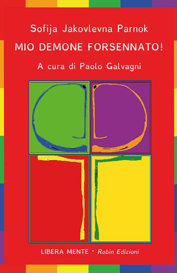 Mio demone forsennato!. Testo russo a fronte - Sofija Parnok - Libro Robin Edizioni 2019, Libera mente | Libraccio.it