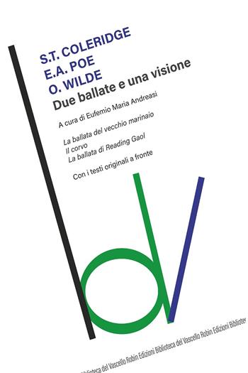 Due ballate e una visione: La ballata del vecchio marinaio-Il corvo- La ballata di Reading Gaol. Testi originali a fronte - Samuel Taylor Coleridge, Edgar Allan Poe, Oscar Wilde - Libro Robin Edizioni 2019, Biblioteca del vascello | Libraccio.it