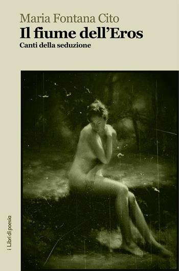Il fiume dell'eros. Canti della seduzione - Maria Fontana Cito - Libro Robin 2019, I libri di poesia | Libraccio.it