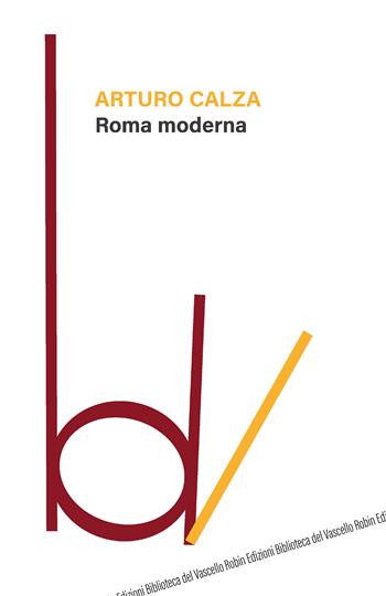 Roma moderna - Arturo Calza - Libro Robin Edizioni 2020, Biblioteca del vascello | Libraccio.it