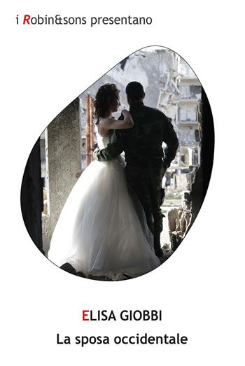 La sposa occidentale - Elisa Giobbi - Libro Robin Edizioni 2019, Robin&sons | Libraccio.it