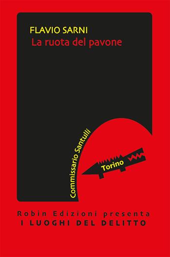 La ruota del pavone - Flavio Sarni - Libro Robin Edizioni 2019, I luoghi del delitto | Libraccio.it