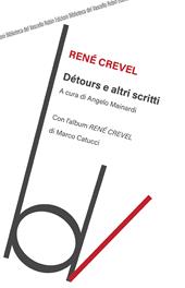 Détours e altri scritti. Con l’album «René Crevel» di Marco Catucci