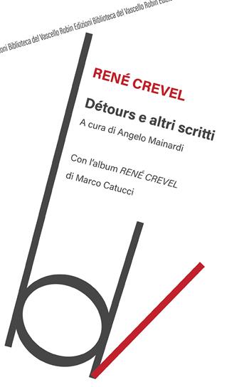 Détours e altri scritti. Con l’album «René Crevel» di Marco Catucci - René Crevel - Libro Robin Edizioni 2020, Biblioteca del vascello | Libraccio.it