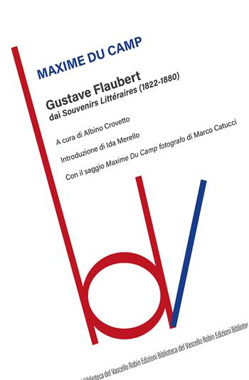 Gustave Flaubert dai «Souvenirs Littéraires» (1822-1880) - Maxime Du Camp - Libro Robin Edizioni 2020, Biblioteca del vascello | Libraccio.it