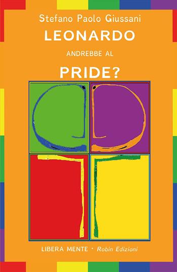 Leonardo andrebbe al Pride? - Stefano Paolo Giussani - Libro Robin Edizioni 2020, Libera mente | Libraccio.it