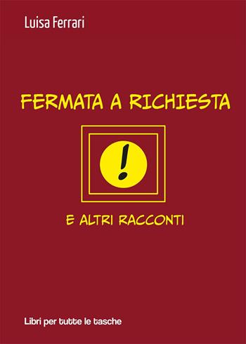 Fermata a richiesta e altri racconti - Luisa Ferrari - Libro Robin Edizioni 2020, Libri per tutte le tasche | Libraccio.it