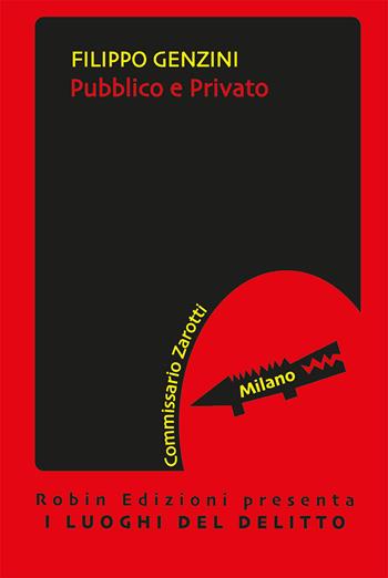 Pubblico e privato. Le inchieste del commissario Zarotti - Filippo Genzini - Libro Robin 2020, I luoghi del delitto | Libraccio.it