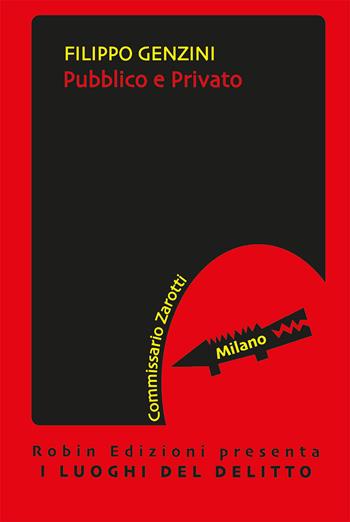 Pubblico e privato. Le inchieste del commissario Zarotti - Filippo Genzini - Libro Robin Edizioni 2020, I luoghi del delitto | Libraccio.it
