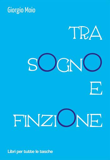 Tra sogno e finzione - Giorgio Moio - Libro Robin Edizioni 2020, Libri per tutte le tasche | Libraccio.it