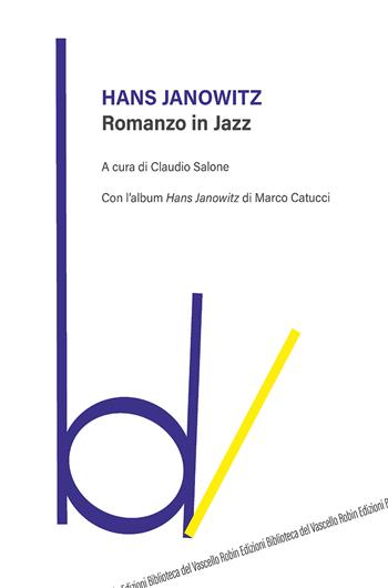 Romanzo in jazz. Con l’album «Hans Janowitz» di Marco Catucci - Hans Janowitz - Libro Robin Edizioni 2020, Biblioteca del vascello | Libraccio.it