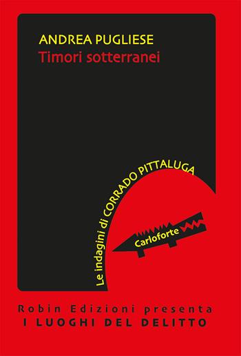 Timori sotterranei. Le indagini di Corrado Pittaluga - Andrea Pugliese - Libro Robin Edizioni 2020, I luoghi del delitto | Libraccio.it