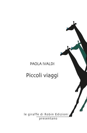 Piccoli viaggi - Paola Ivaldi - Libro Robin Edizioni 2020, Le giraffe | Libraccio.it
