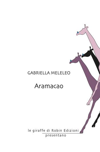 Aramacao - Gabriella Meleleo - Libro Robin Edizioni 2020, Le giraffe | Libraccio.it