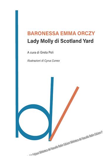 Lady Molly di Scotland Yard - Emma Orczy - Libro Robin Edizioni 2020, Biblioteca del vascello | Libraccio.it