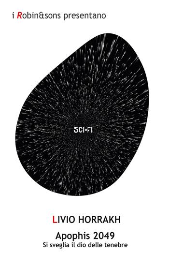 Apophis 2049. Si sveglia il dio delle tenebre - Livio Horrakh - Libro Robin Edizioni 2020, Robin&sons | Libraccio.it