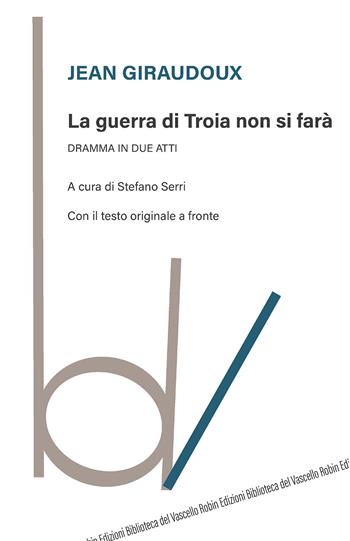 La guerra di Troia non si farà. Dramma in due atti. Testo originale a fronte - Jean Giraudoux - Libro Robin Edizioni 2020, Biblioteca del vascello | Libraccio.it