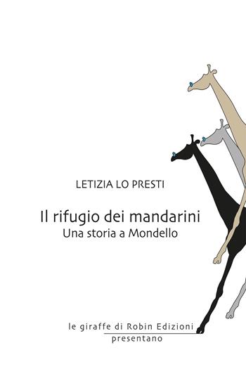 Il rifugio dei mandarini. Una storia a Mondello - Letizia Lo Presti - Libro Robin Edizioni 2020, Le giraffe | Libraccio.it