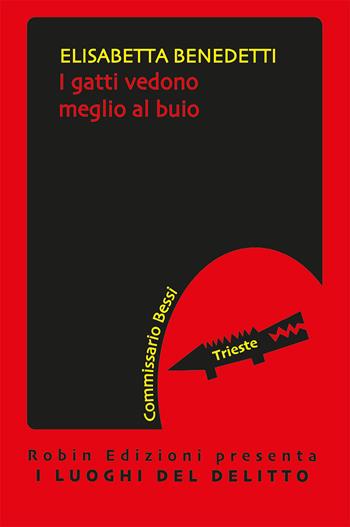 I gatti vedono meglio al buio - Elisabetta Benedetti - Libro Robin Edizioni 2020, I luoghi del delitto | Libraccio.it