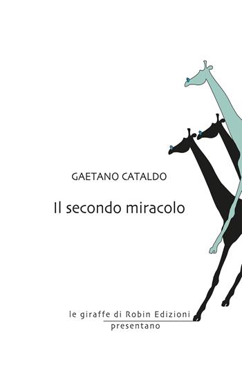 Il secondo miracolo - Gaetano Cataldo - Libro Robin Edizioni 2020, Le giraffe | Libraccio.it