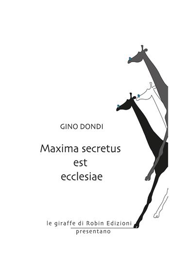 Maxima secretus est ecclesiae - Gino Dondi - Libro Robin Edizioni 2020, Le giraffe | Libraccio.it