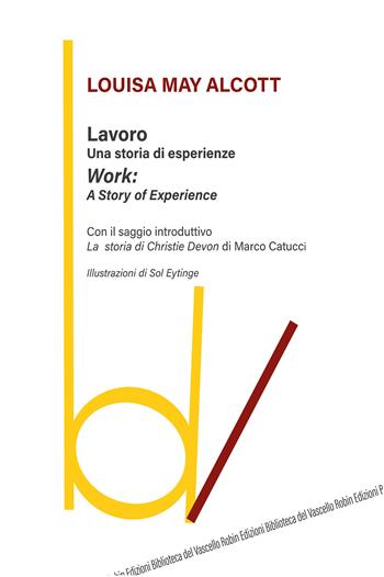 Lavoro: una storia di esperienze-Work: a story of experience - Louisa May Alcott - Libro Robin 2020, Biblioteca del vascello | Libraccio.it