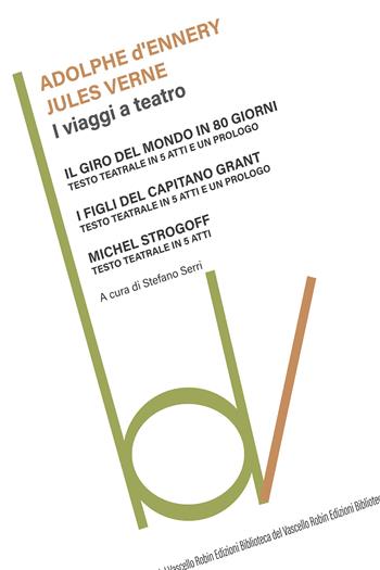 I viaggi a teatro: Il giro del mondo in 80 giorni-I figli del capitano Grant-Michel Strogoff - Adolphe D'Ennery, Jules Verne - Libro Robin Edizioni 2020, Biblioteca del vascello | Libraccio.it