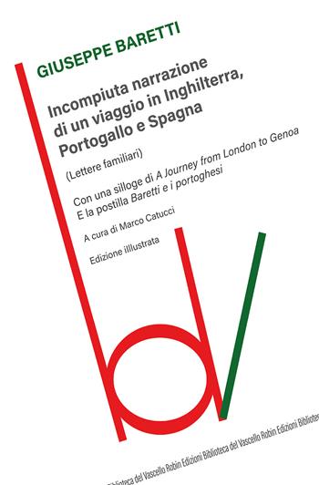 Incompiuta narrazione di un viaggio in Inghilterra, Portogallo e Spagna. (Lettere familiari). Ediz. illustrata - Giuseppe Baretti - Libro Robin Edizioni 2020, Biblioteca del vascello | Libraccio.it