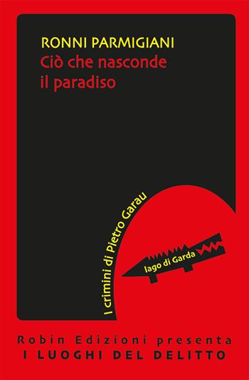 Ciò che nasconde il paradiso - Ronni Parmigiani - Libro Robin Edizioni 2020, I luoghi del delitto | Libraccio.it