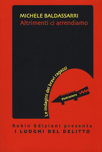 Altrimenti ci arrendiamo - Michele Baldassarri - Libro Robin Edizioni 2020, I luoghi del delitto | Libraccio.it