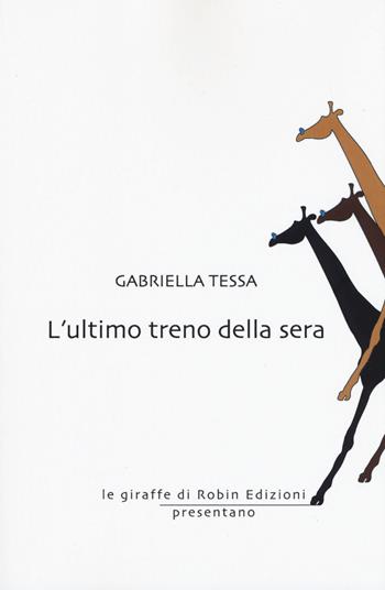 L'ultimo treno della sera - Gabriella Tessa - Libro Robin Edizioni 2020, Le giraffe | Libraccio.it