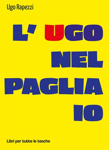 L'Ugo nel pagliaio - Ugo Rapezzi - Libro Robin Edizioni 2020, Libri per tutte le tasche | Libraccio.it