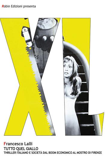 Tutto quel giallo. Thriller italiano e società dal boom economico al mostro di Firenze - Francesco Lalli - Libro Robin Edizioni 2020, Robin&sons | Libraccio.it