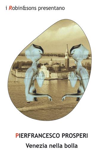 Venezia nella bolla - Pierfrancesco Prosperi - Libro Robin Edizioni 2020, Robin&sons | Libraccio.it