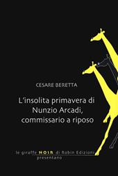 L' insolita primavera di Nunzio Arcadi, commissario a riposo