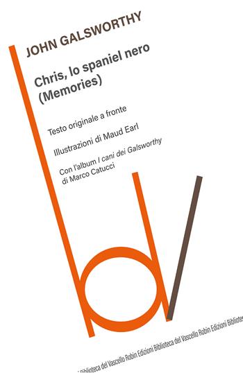 Chris, lo spaniel nero (Memories). Testo inglese a fronte - John Galsworthy - Libro Robin Edizioni 2021, Biblioteca del vascello | Libraccio.it