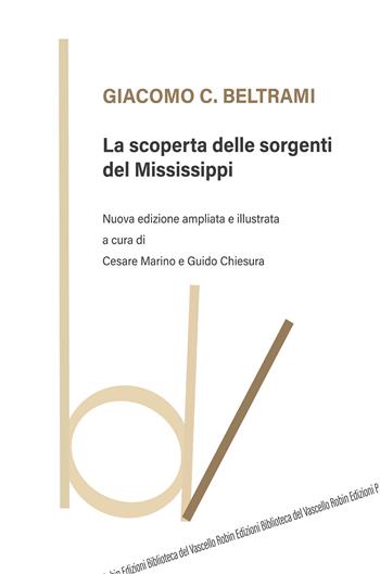 La scoperta delle sorgenti del Mississippi. Nuova ediz. - Giacomo C. Beltrami - Libro Robin Edizioni 2021, Biblioteca del vascello | Libraccio.it