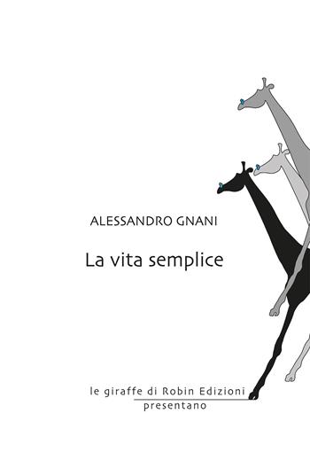 La vita semplice - Alessandro Gnani - Libro Robin 2020, Le giraffe | Libraccio.it