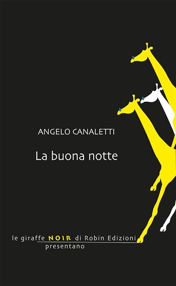 La buona notte - Angelo Canaletti - Libro Robin Edizioni 2020, Le giraffe | Libraccio.it