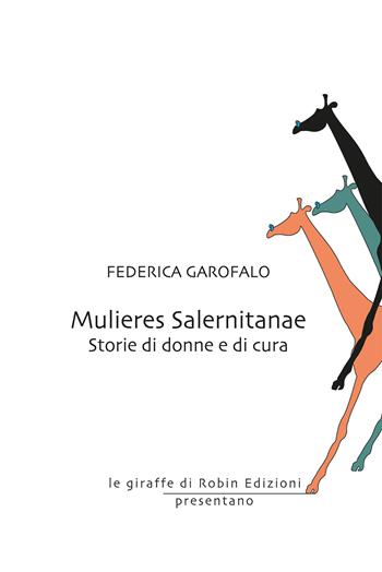 Mulieres Salernitanae. Storie di donne e di cura - Federica Garofalo - Libro Robin Edizioni 2020, Le giraffe | Libraccio.it