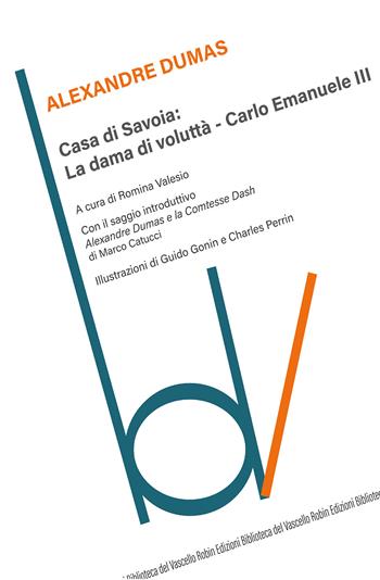 Casa di Savoia: La dama di voluttà-Carlo Emanuele II - Alexandre Dumas - Libro Robin 2021, Biblioteca del vascello | Libraccio.it