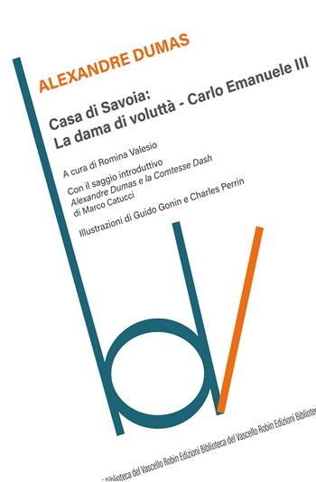 Casa di Savoia: La dama di voluttà-Carlo Emanuele II - Alexandre Dumas - Libro Robin Edizioni 2021, Biblioteca del vascello | Libraccio.it