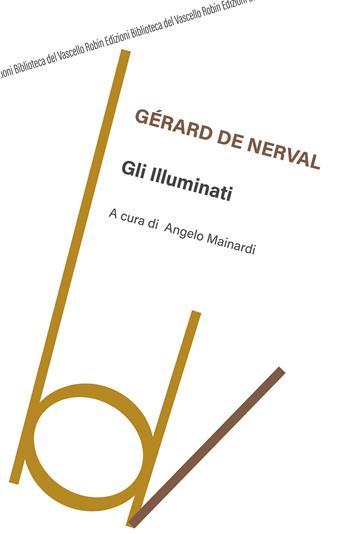 Gli illuminati. Ediz. integrale - Gérard de Nerval - Libro Robin Edizioni 2021, Biblioteca del vascello | Libraccio.it