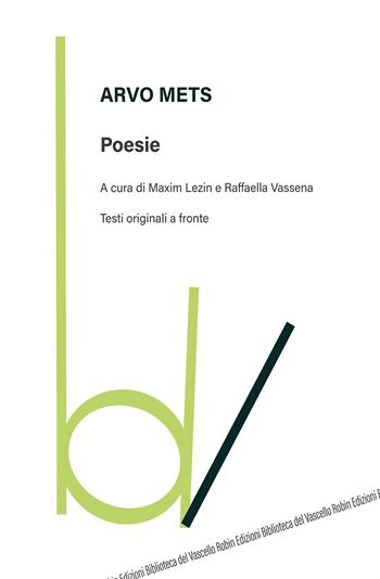 Poesie. Testo russo a fronte - Arvo Mets - Libro Robin 2021, Biblioteca del vascello | Libraccio.it