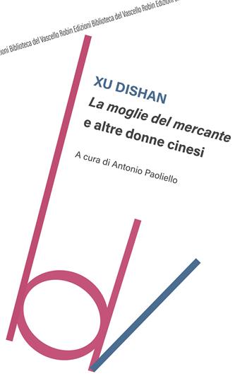 La moglie del mercante e altre donne cinesi - Dishan Xu - Libro Robin Edizioni 2021, Biblioteca del vascello | Libraccio.it
